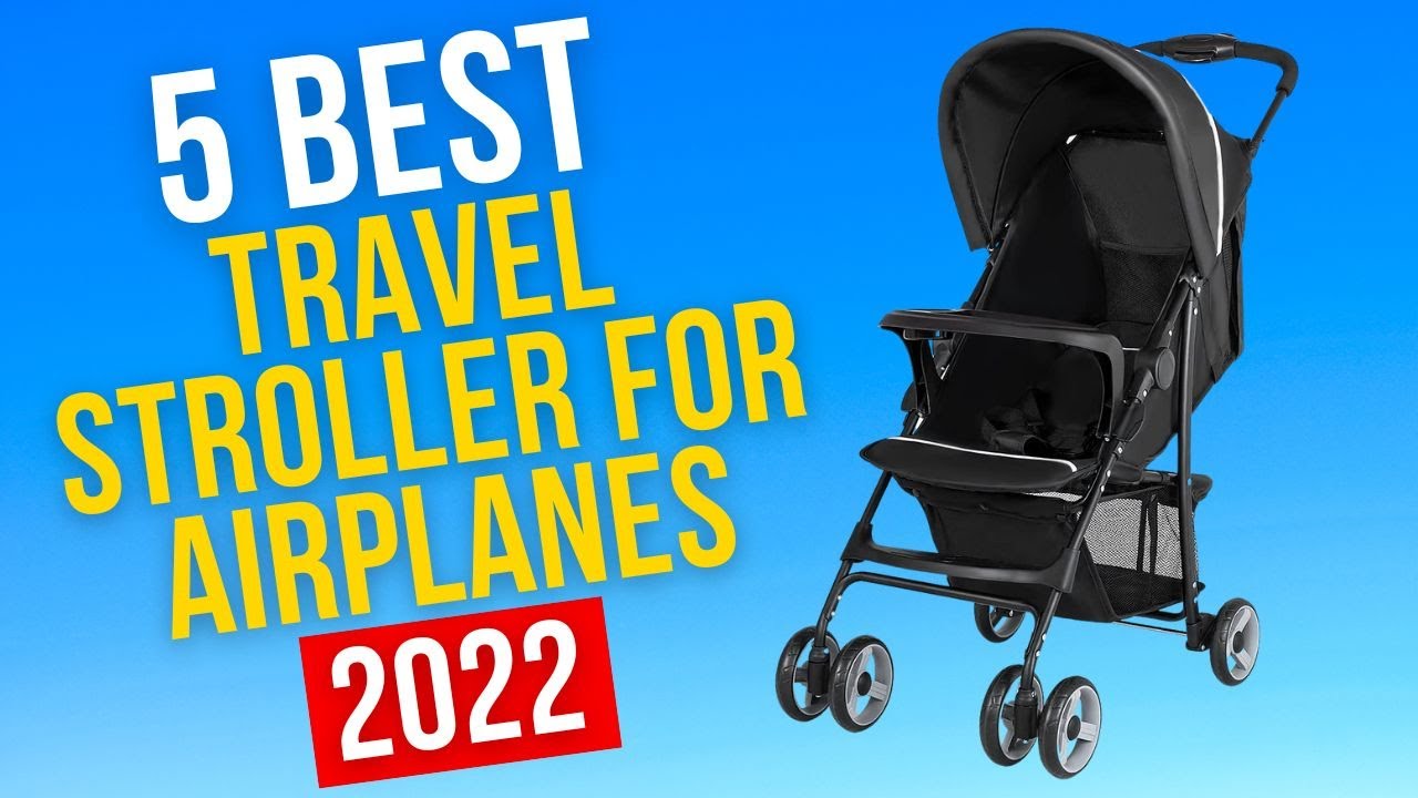 Best Travel Stroller For Airplanes In 2022 - Top 5 Travel Stroller For Airplanes