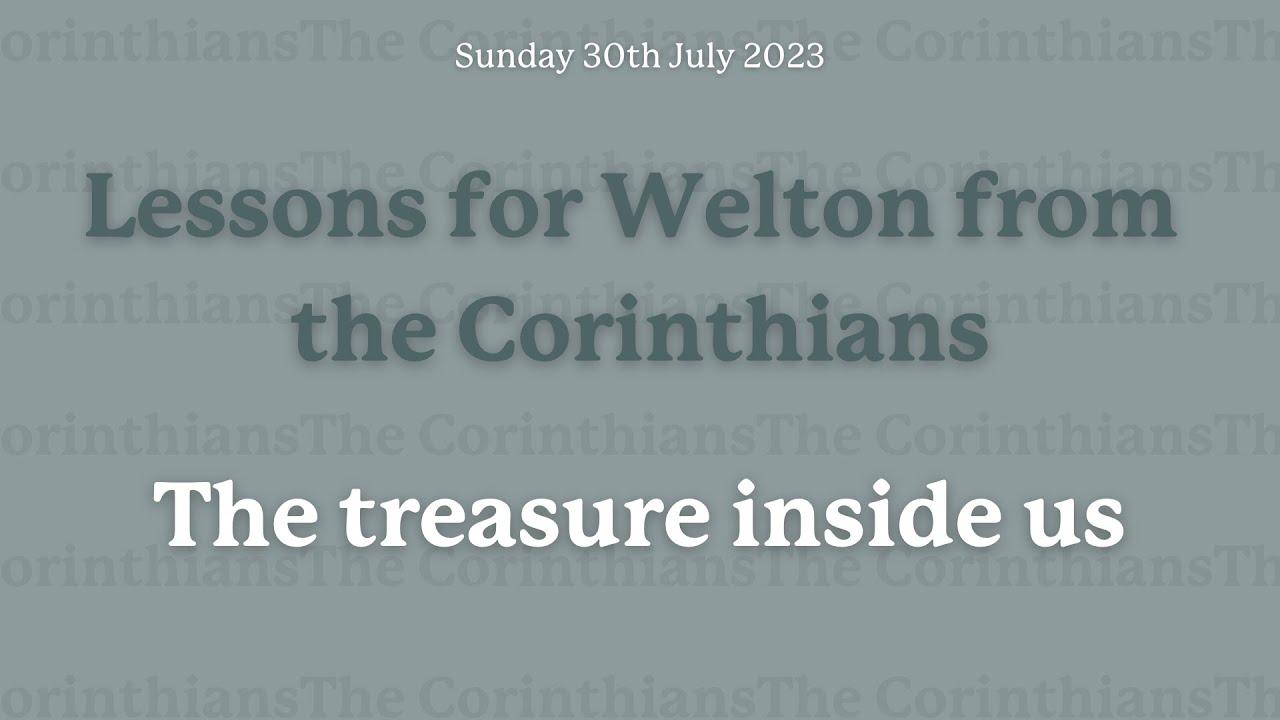Lessons from the Corinthians - The treasure inside us | 30th July 2023 | Welton Baptist Church