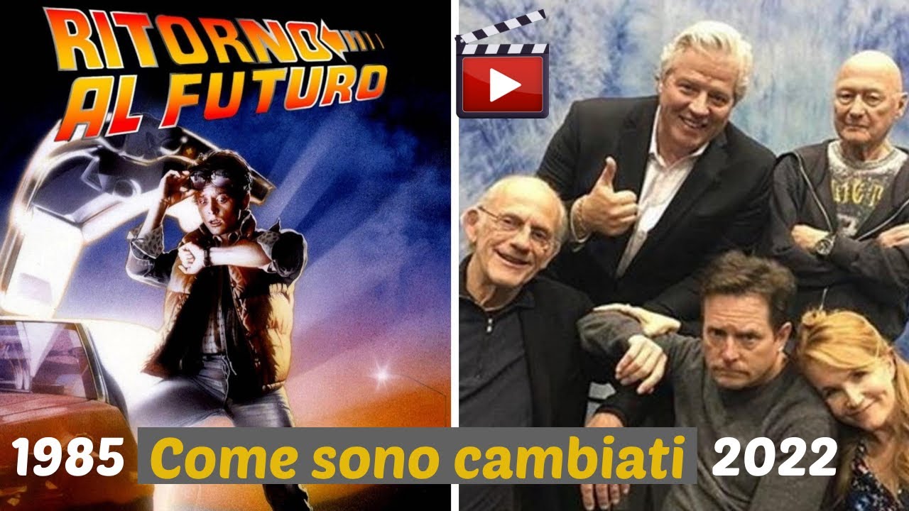Ritorno al Futuro 1985 🌟 Cast attori Come sono Cambiati 2022