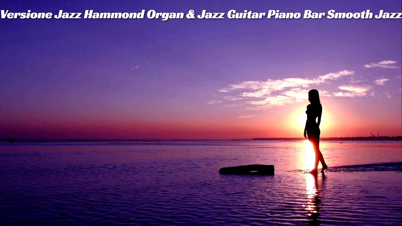 Versione Jazz Hammond Organ & Jazz Guitar  Piano Bar Smooth Jazz