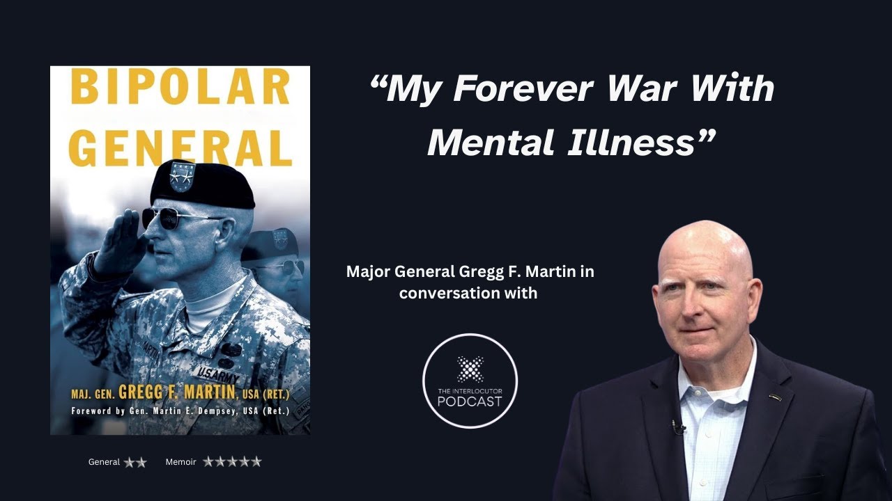 Memoirs of a Bipolar General - Gregg F. Martin - The Interlocutor Podcast Ep. 7