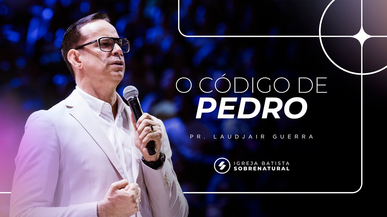 O CÓDIGO DE PEDRO - Pr. Laudjair Guerra