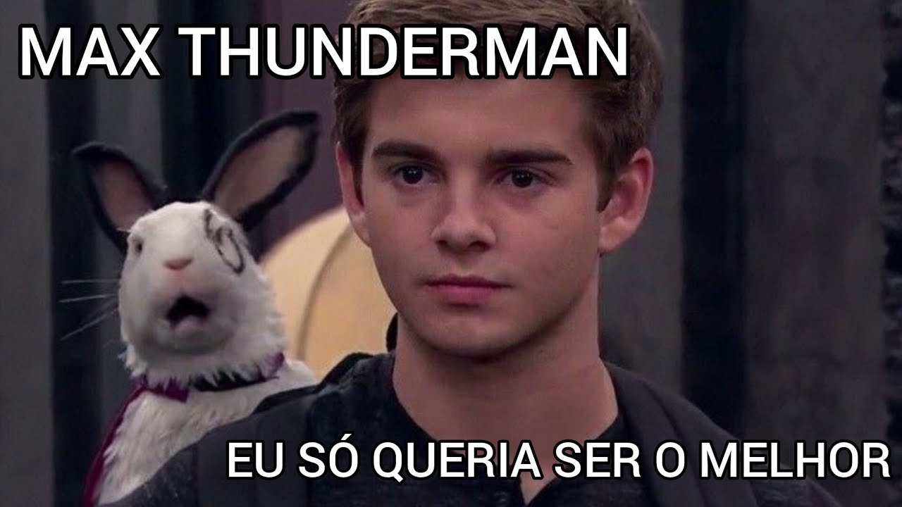 MAX THUNDERMAN |EU SÓ QUERIA SER O MELHOR 