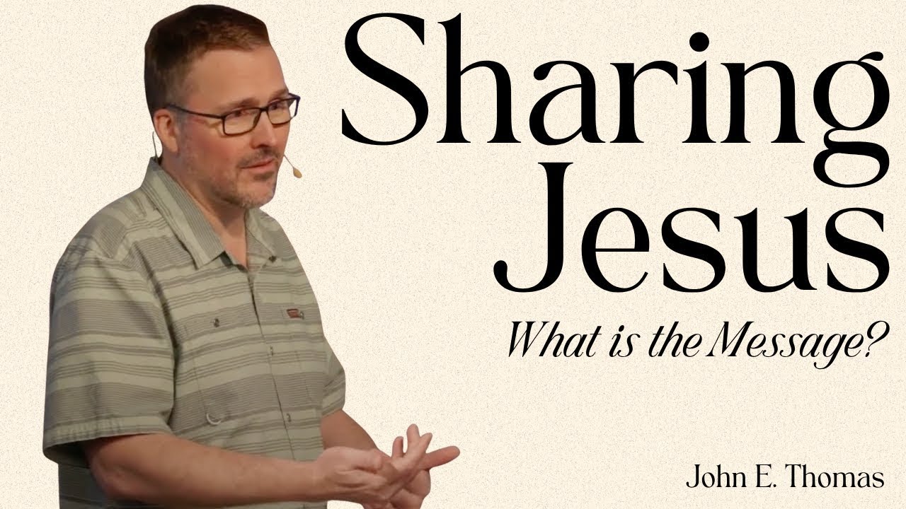 Sharing Jesus: What is the Message? | John E. Thomas | Streams Church