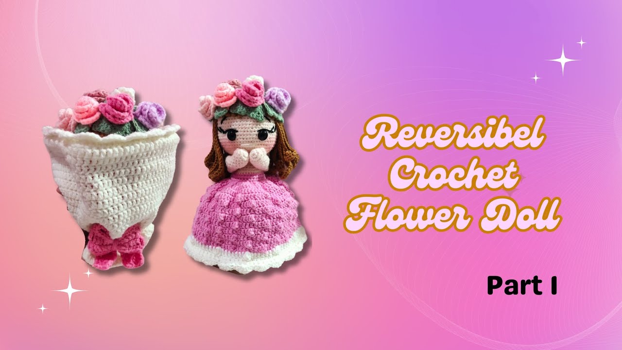 Reversibel Crochet Flower Doll•Amigurumi Bouquet to Doll | PART 1