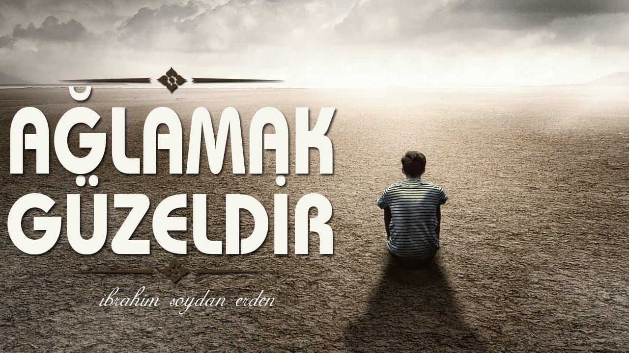 Ağlamak Güzeldir | İbrahim Soydan Erden