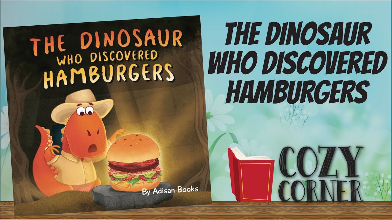 🍔 The Dinosaur Who Discovered Hamburgers By Adisan Books I My Cozy Corner Story Time Read Aloud