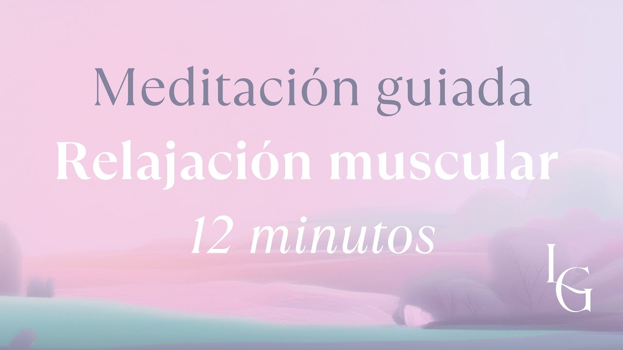 Relajación Muscular Progresiva para disminuir la Ansiedad y el Estrés | Guía de 12 Minutos