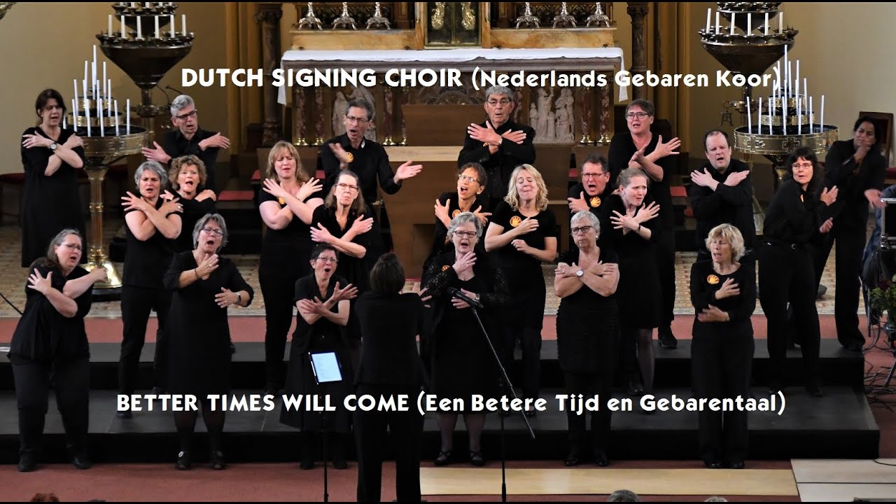 Dutch Signing Choir (Nederlands Gebaren Koor) - Better Times Will Come (Een Betere Tijd)