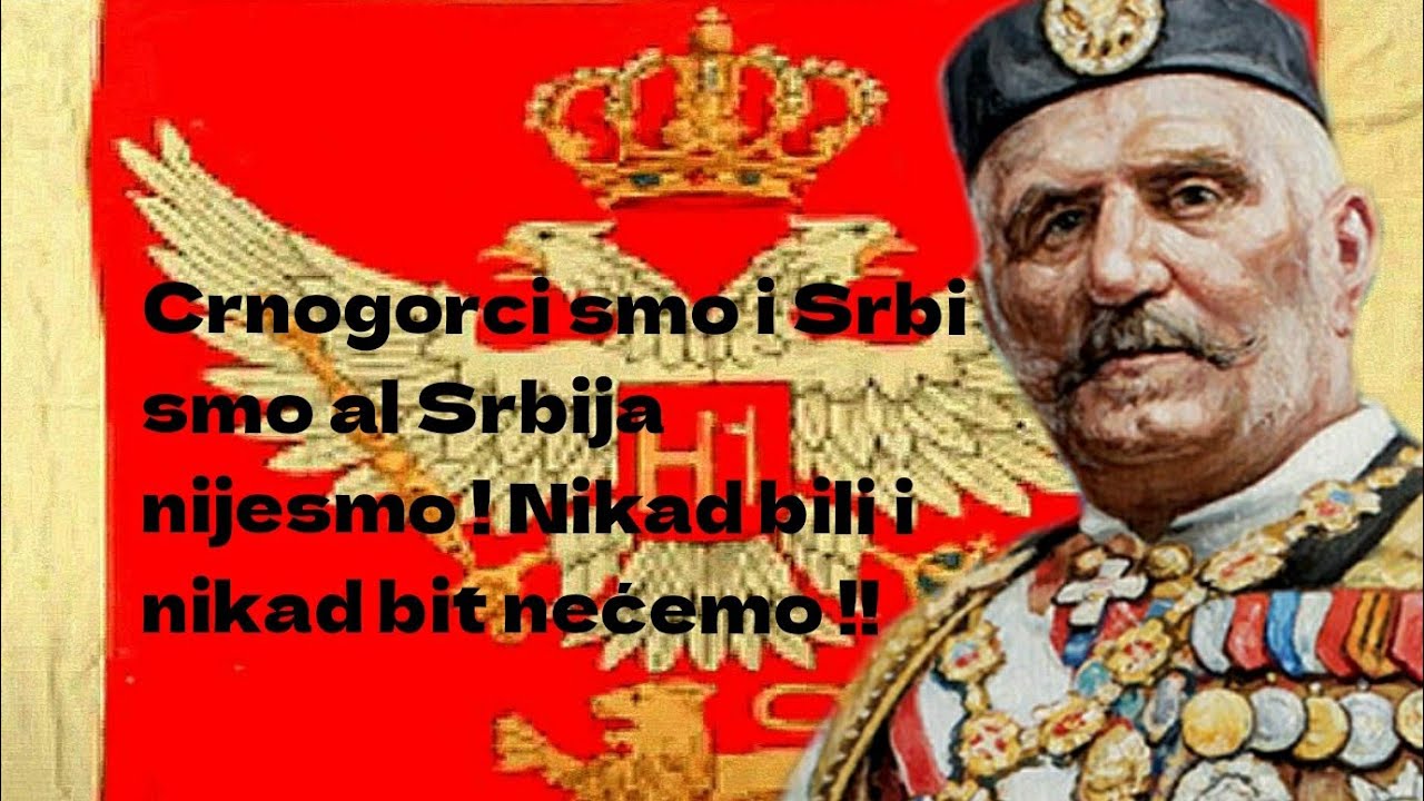 CRNOGORCI smo i Srbi smo al Srbija NIJESMO !! NIKAD bili i NIKAD bit NEĆEMO!! KRALJ NIKOLA 