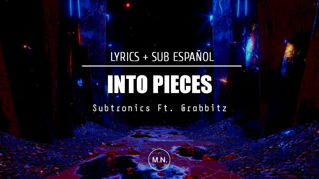 Subtronics - Into Pieces (Ft. Grabbitz) || SUB ESPA&Ntilde;OL + LYRICS