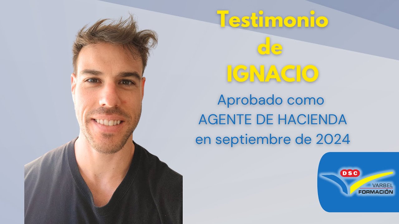 TESTIMONIO DE IGNACIO APROBADO EN SEPT. 2024 CÓMO AGENTE DE HACIENDA Y PREPARADO EN VARBEL FORMACIÓN