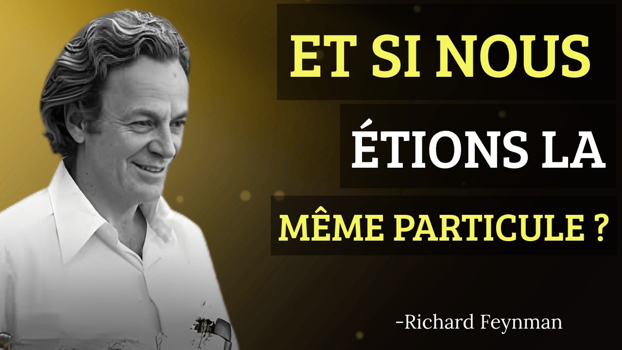 L'erreur mathématique qui prouve que nous sommes tous la même particule (Feynman)
