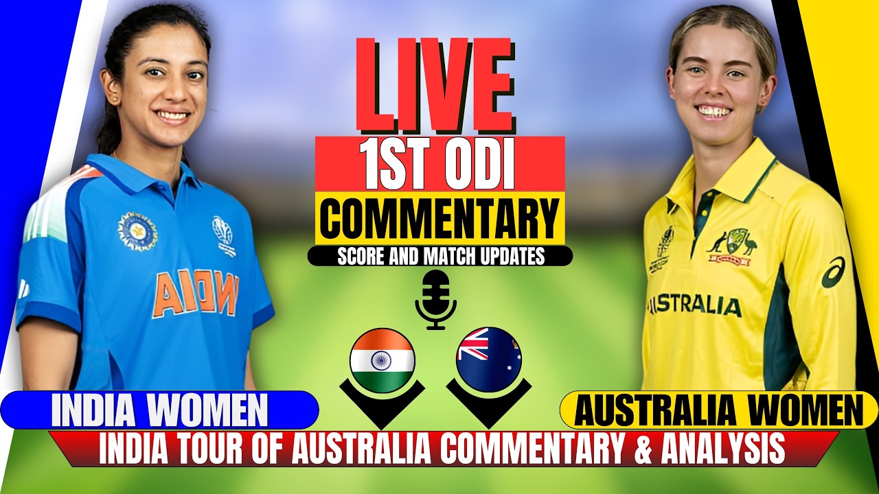 Live: Ind Women vs Aus Women 1st Odi | Score & Commentary | Ausw vs Indw Live| Ind Women Tour Of Aus