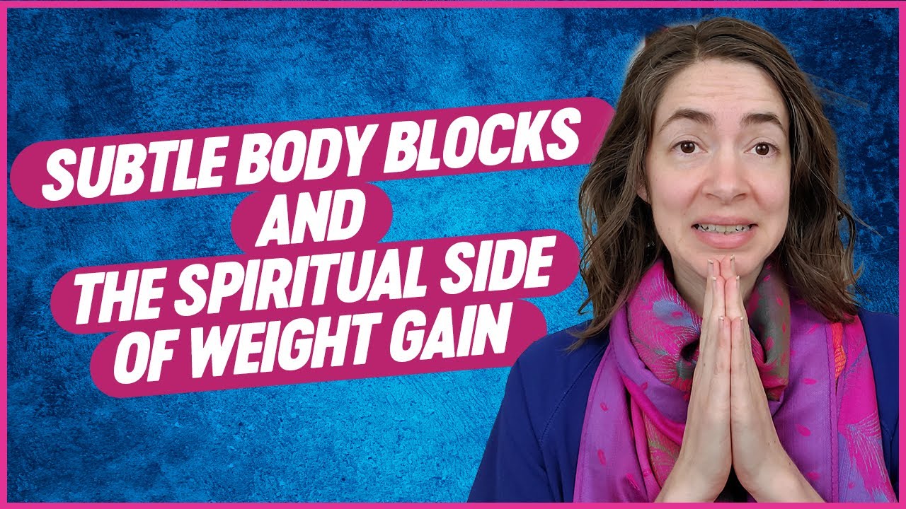 Empath’s Guide | Subtle Body Blocks and the Spiritual Side of Weight Gain