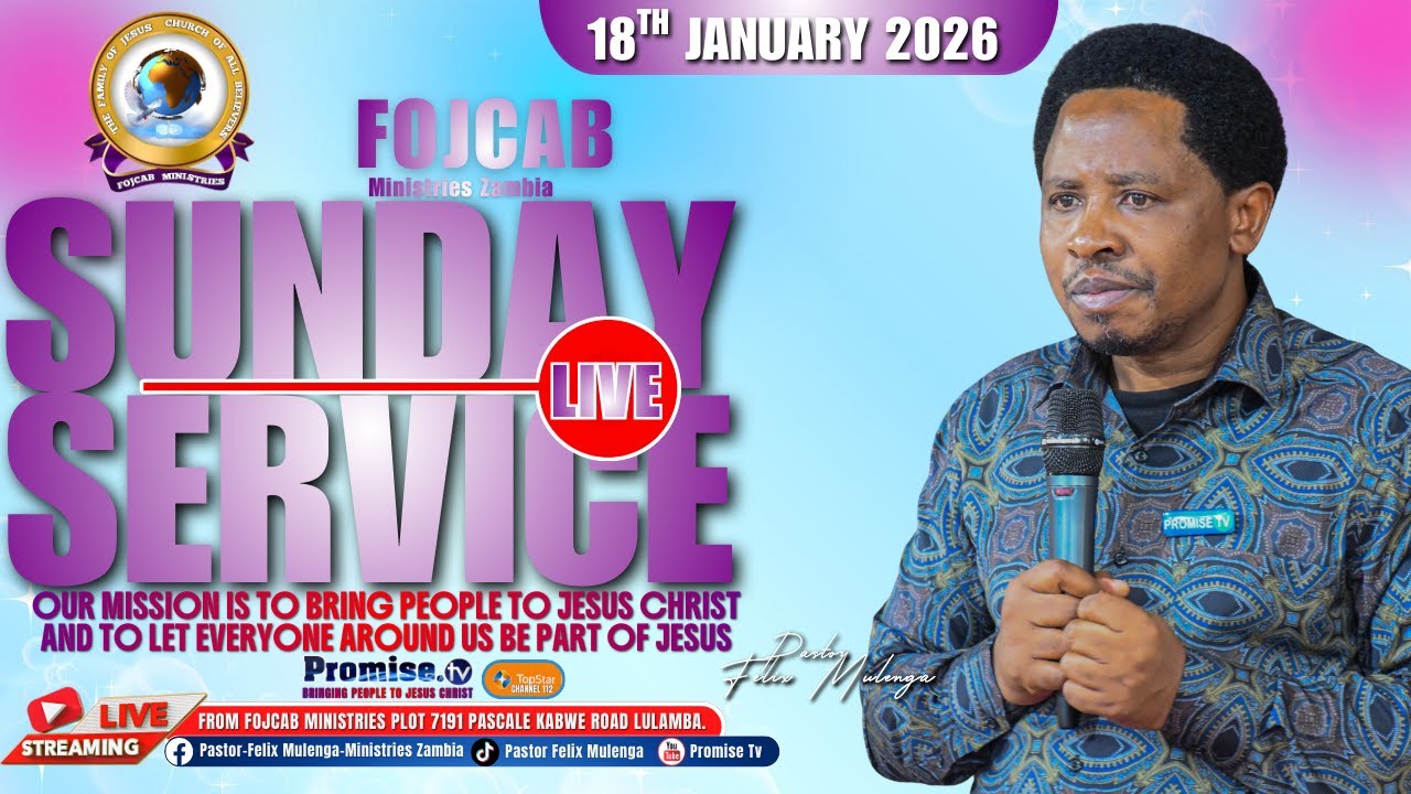 TAKE JESUS ACCORDING TO HIS WORD Part II | FOJCAB SUNDAY SERVICE | PASTOR FELIX MULENGA |18/01/2026.