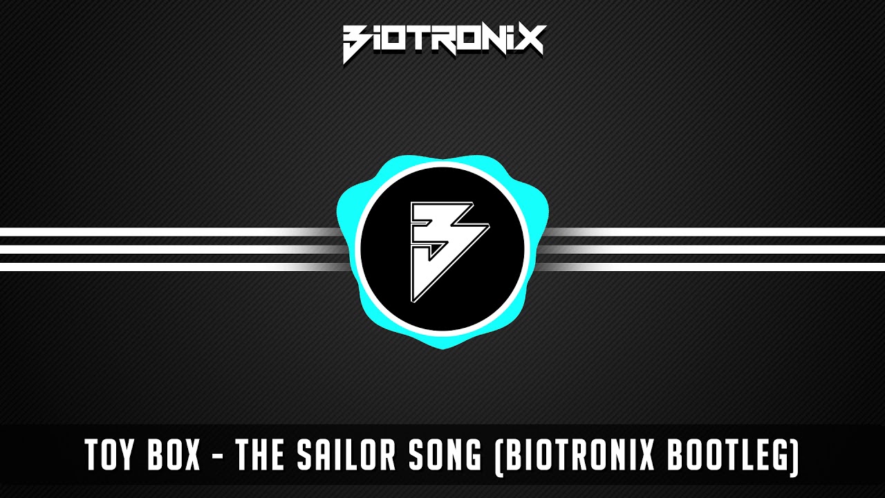 Toy Box - The Sailor Song (Biotronix Bootleg)