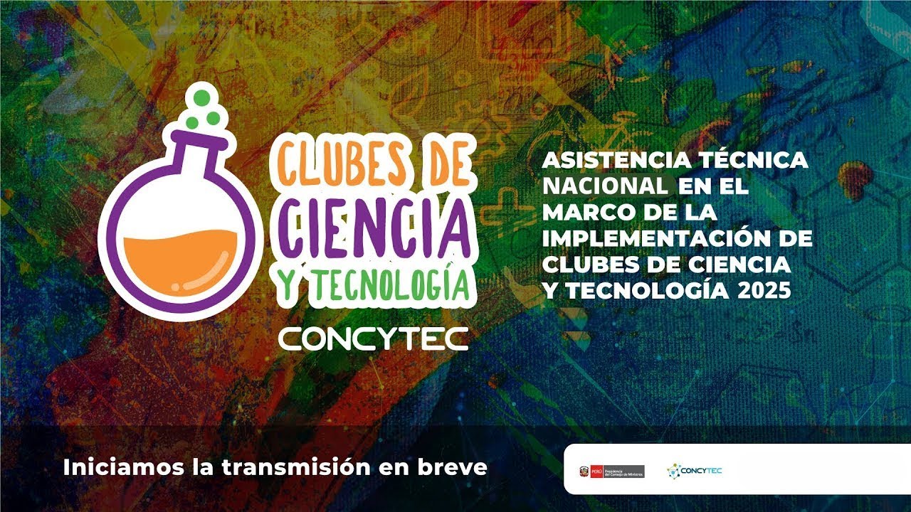 ASISTENCIA TECNICA PARA LA IMPLEMENTACION DE CLUBES DE CIENCIA Y TECNOLOGIA - DRELM & CONCYTEC 2025