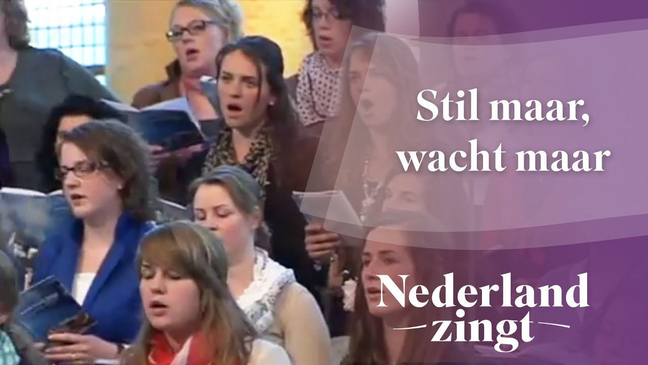 Stil maar, wacht maar - Nederland Zingt