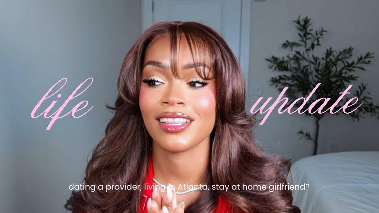 life update | dating a provider, leaving Atlanta? stay at home gf + more