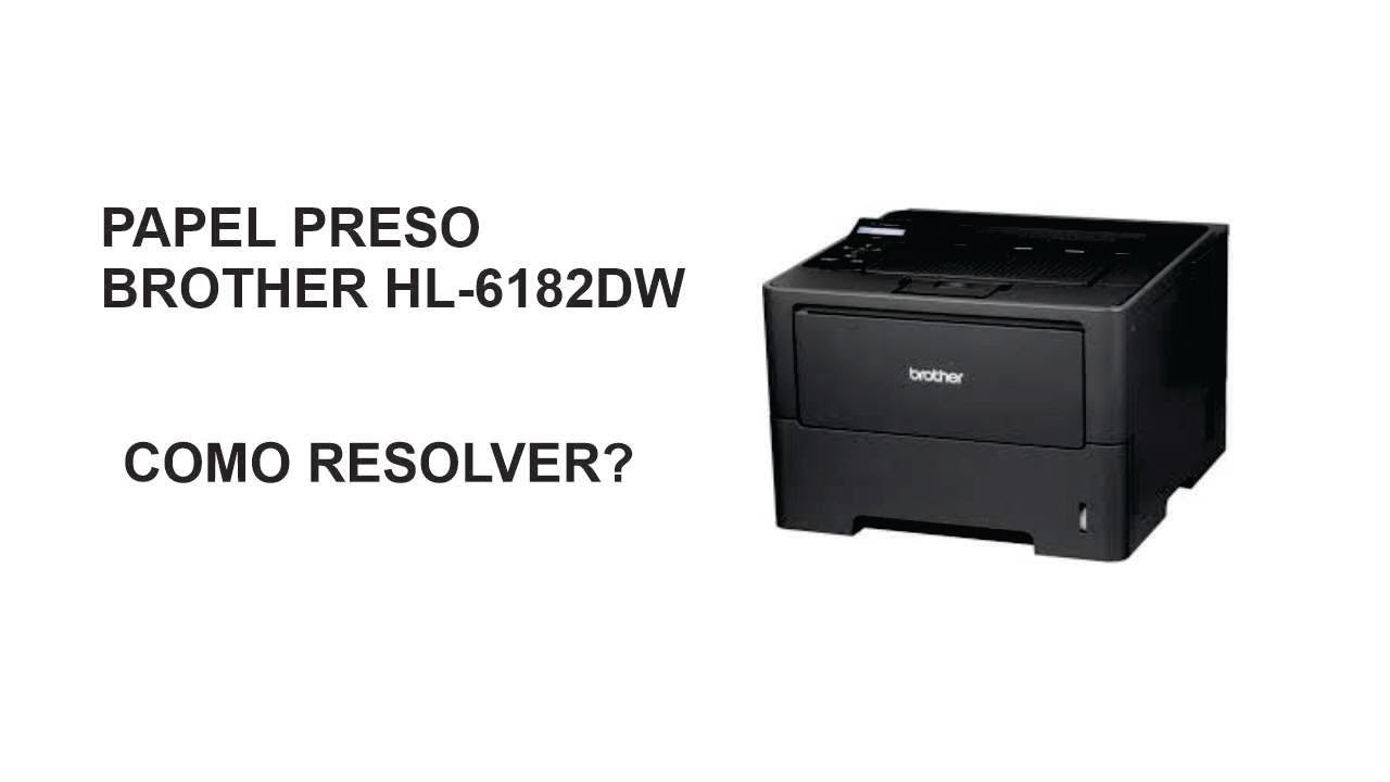 Papel Preso- Brother HL-6182DW- Como resolver?