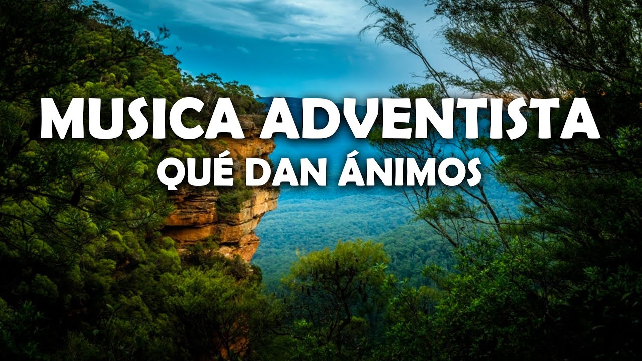 Musica Adventista Qu&eacute; Dan &Aacute;nimos - Bellos Himnos Que Tocan El Fondo Del Coraz&oacute;n