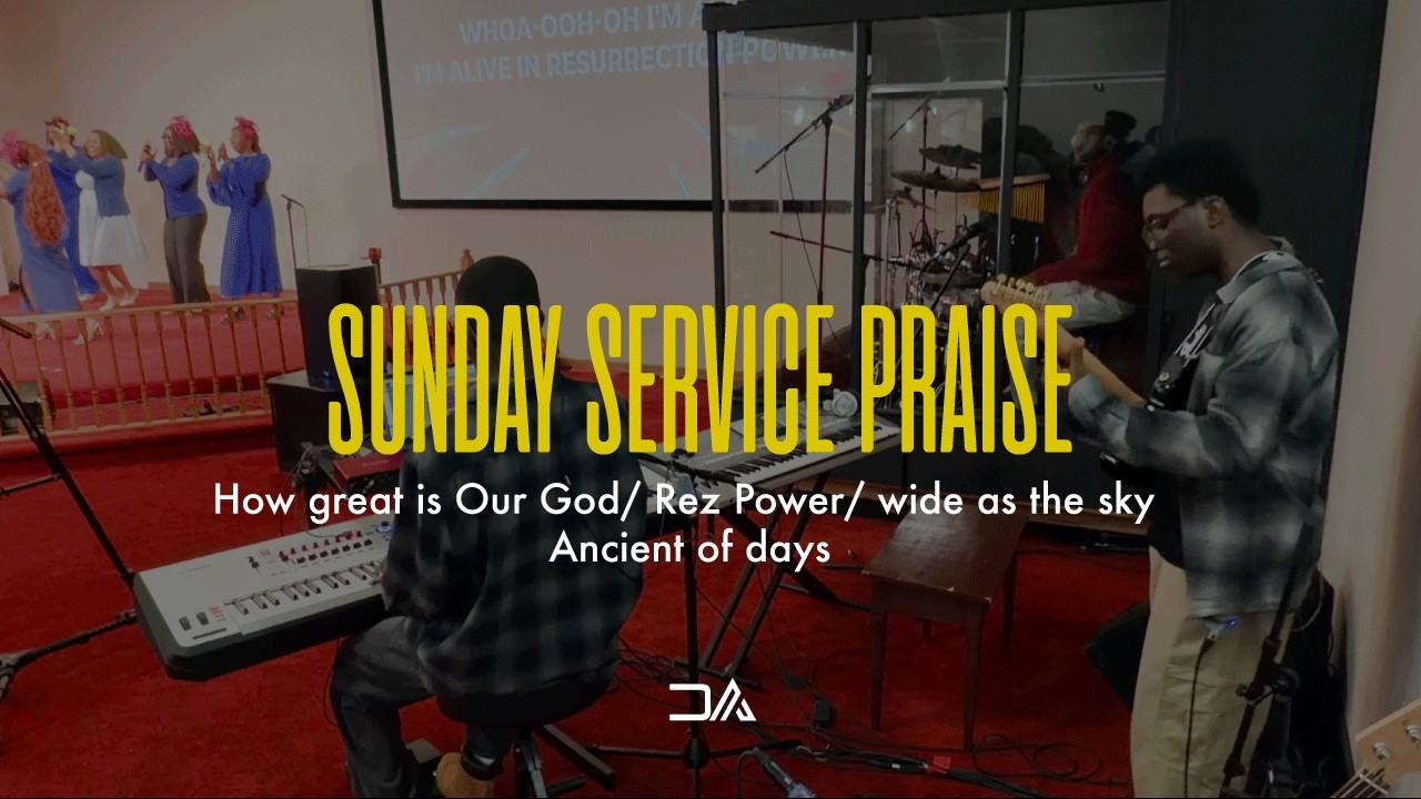 Sunday Service Praise - [How great is Our God/ Rez Power/ wide as the sky/ Ancient of days]