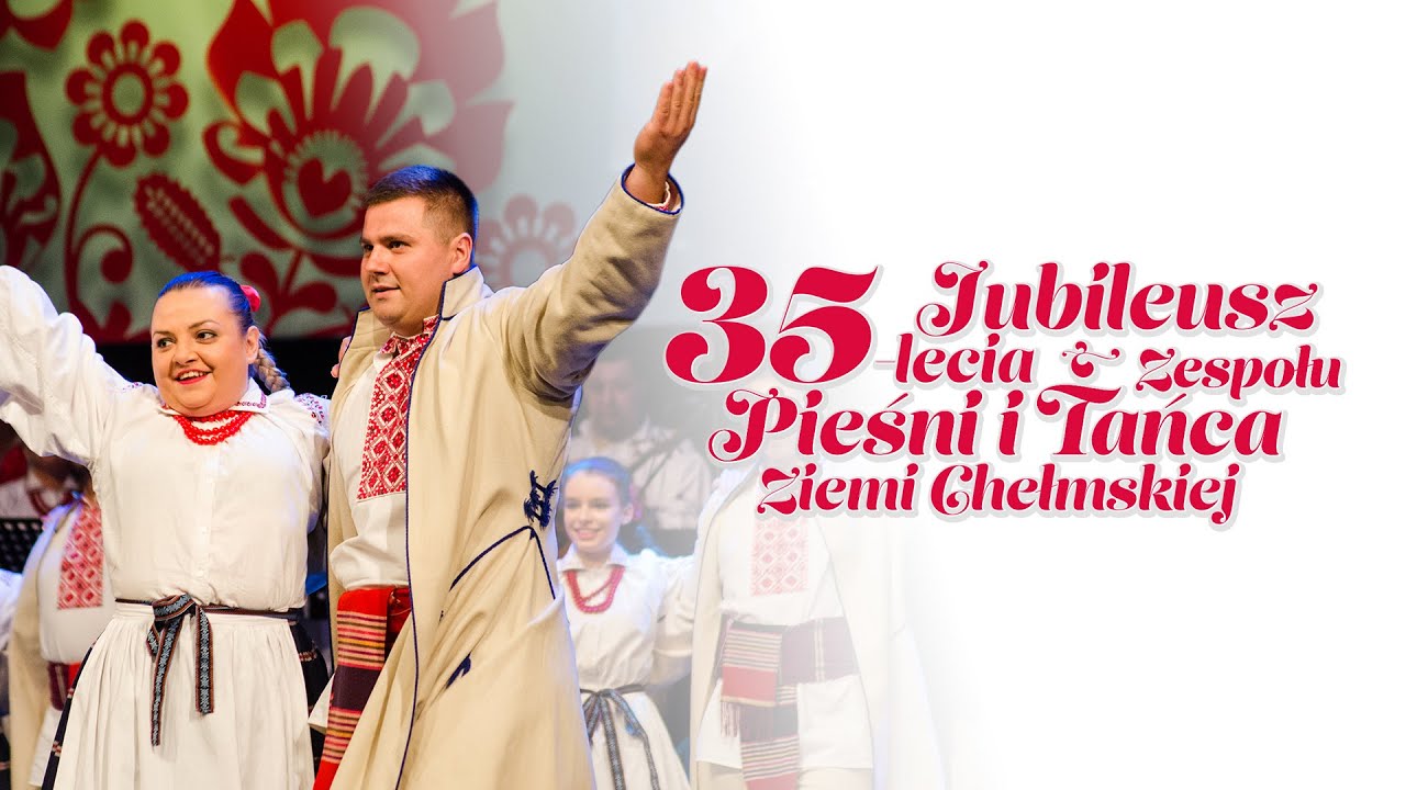 35 lat Zespołu Pieśni i Tańca Ziemi Chełmskiej | ChDK