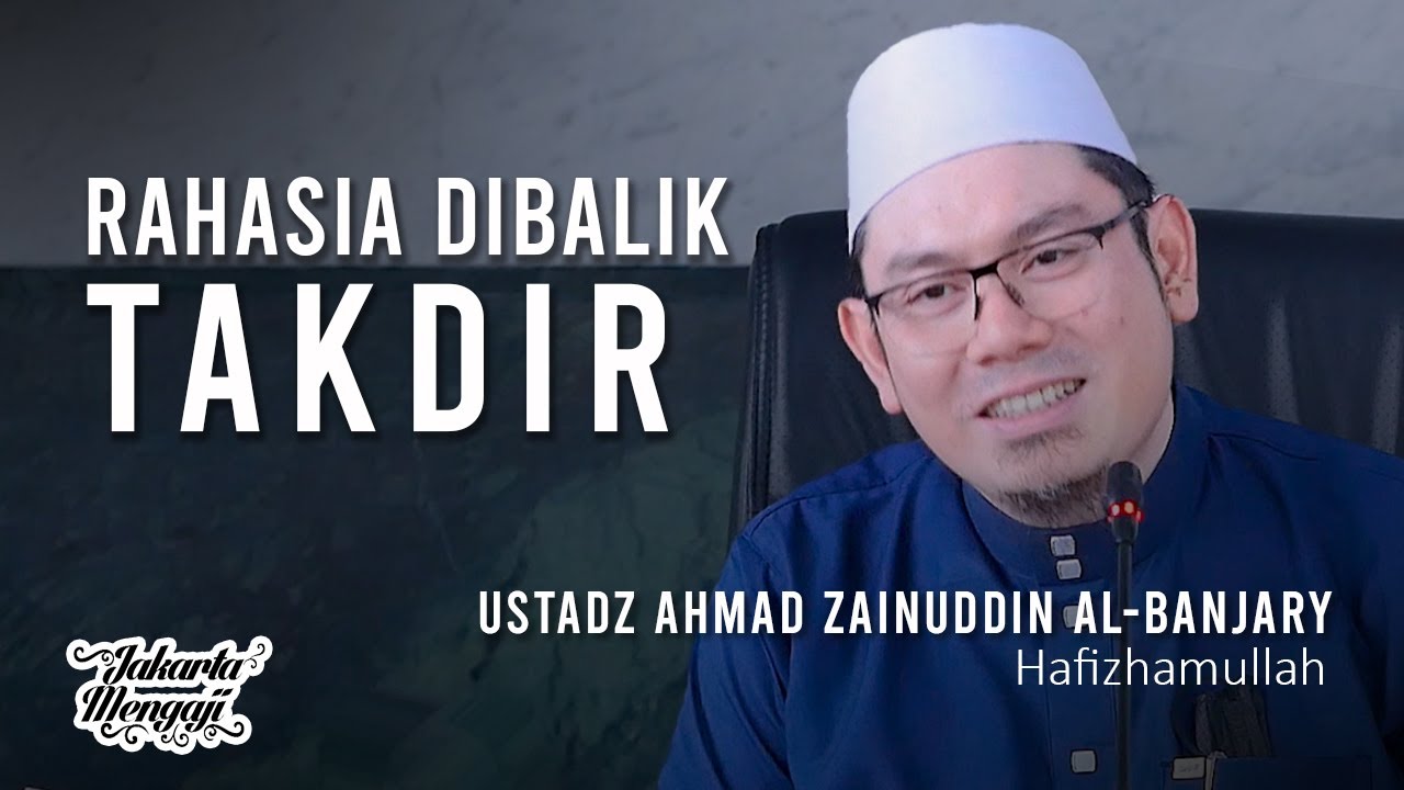 Rahasia Dibalik Takdir - Ustadz Ahmad Zainuddin Al-Banjary