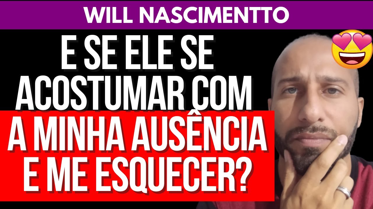 E SE ELE SE ACOSTUMAR COM A MINHA AUSÊNCIA E ME ESQUECER | Will Nascimentto