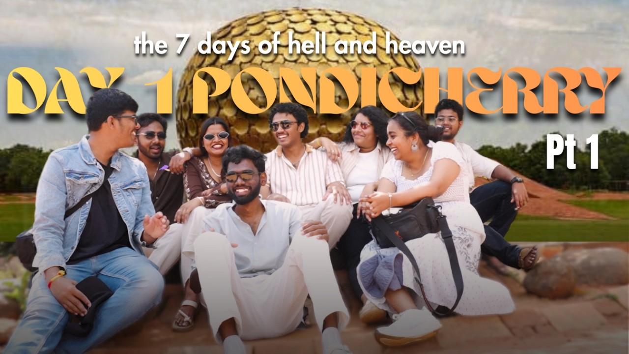 Day 1 in Pondicherry pt1 | Matrimandir | ft. friends | the 7 days of hell and heaven