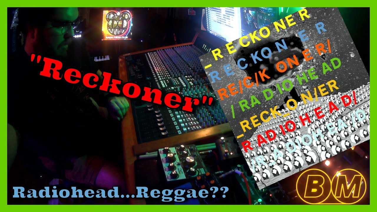 Reckoner - Radiohead (Black Market DUB Remix)[In Rainbows Reggae Version]