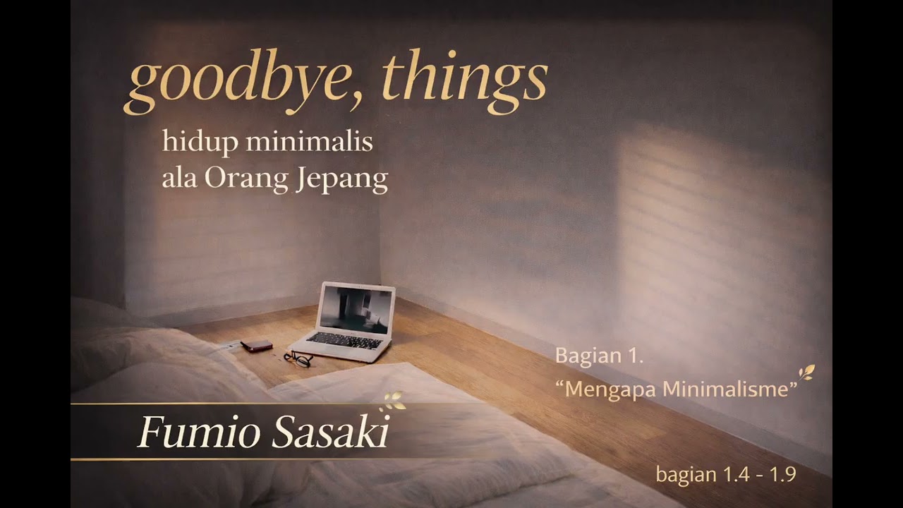 Audio Book Indonesia_Goodbye Things by Fumio Sasaki_Bagian 1.part 2_versi Buku Bersuara