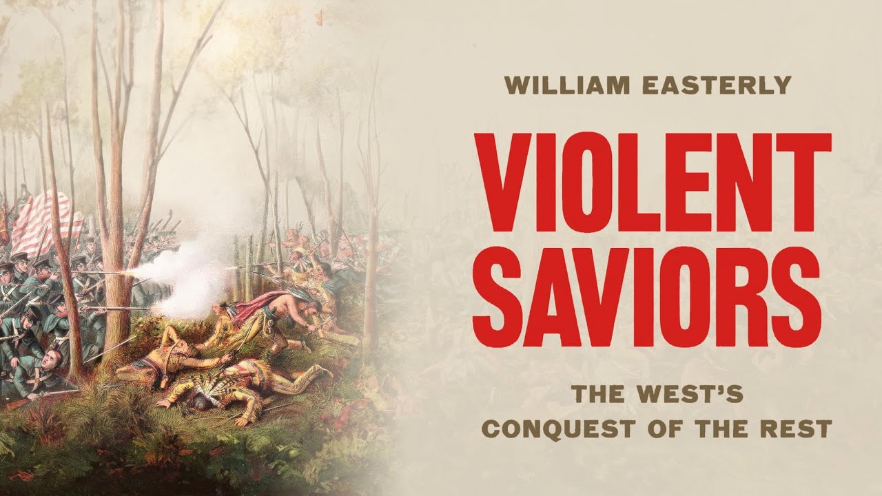 Violent Saviors: The West’s Conquest of the Rest
