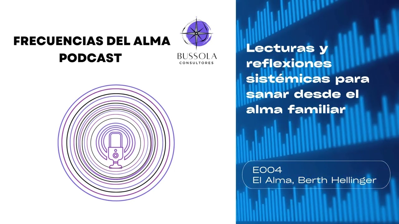 E004 El Alma, Berth Hellinger, Frecuencias del Alma Podcast