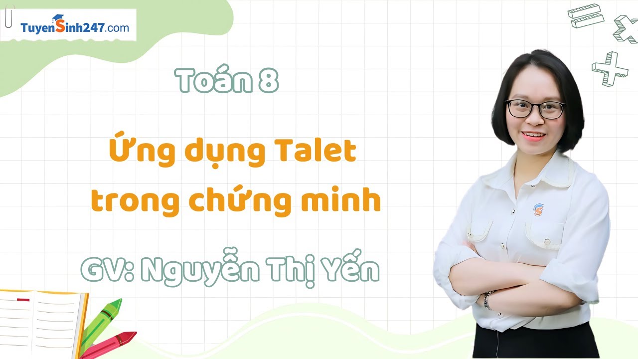 Ứng dụng Talet trong chứng minh | Toán 8 Nâng Cao | GV: Nguyễn Thị Yến