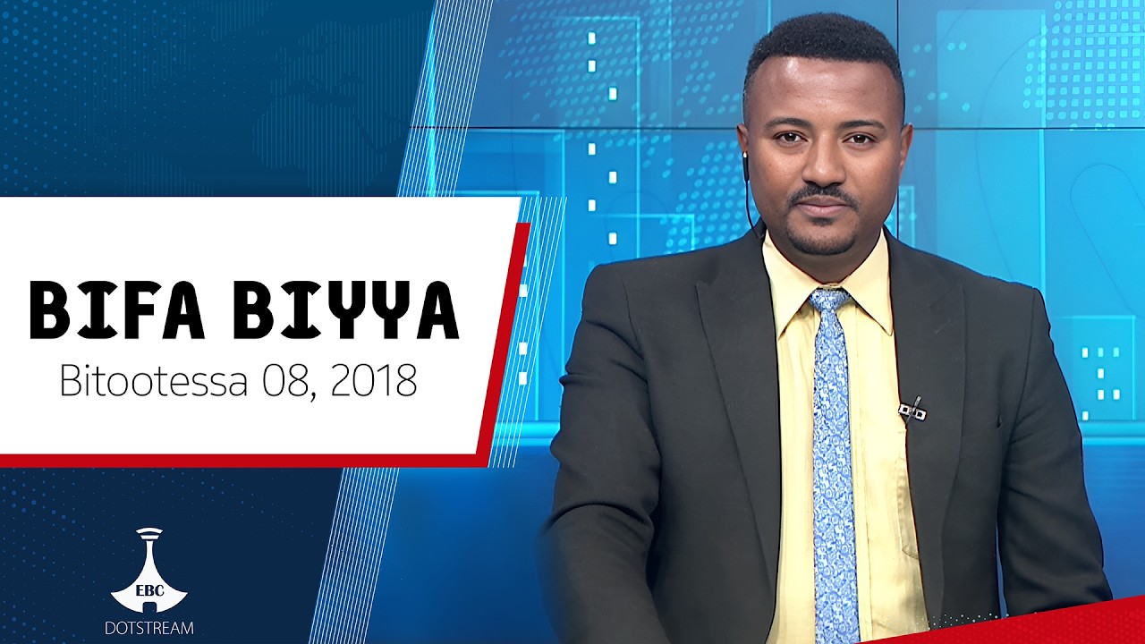 BIFA BIYYAA  ... Bitootessa 08, 2018 etv |Ebc |Etv Afaan Oromoo|