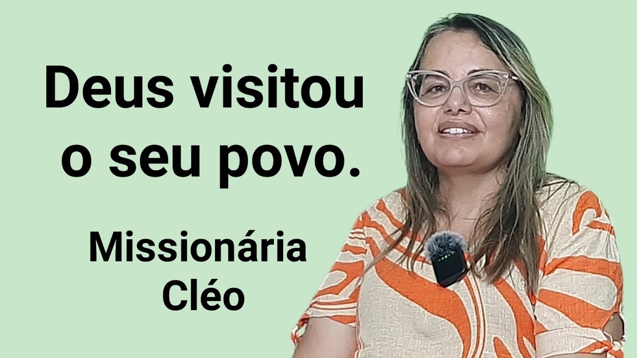 Deus visitou o seu povo, Missionária Cléo.