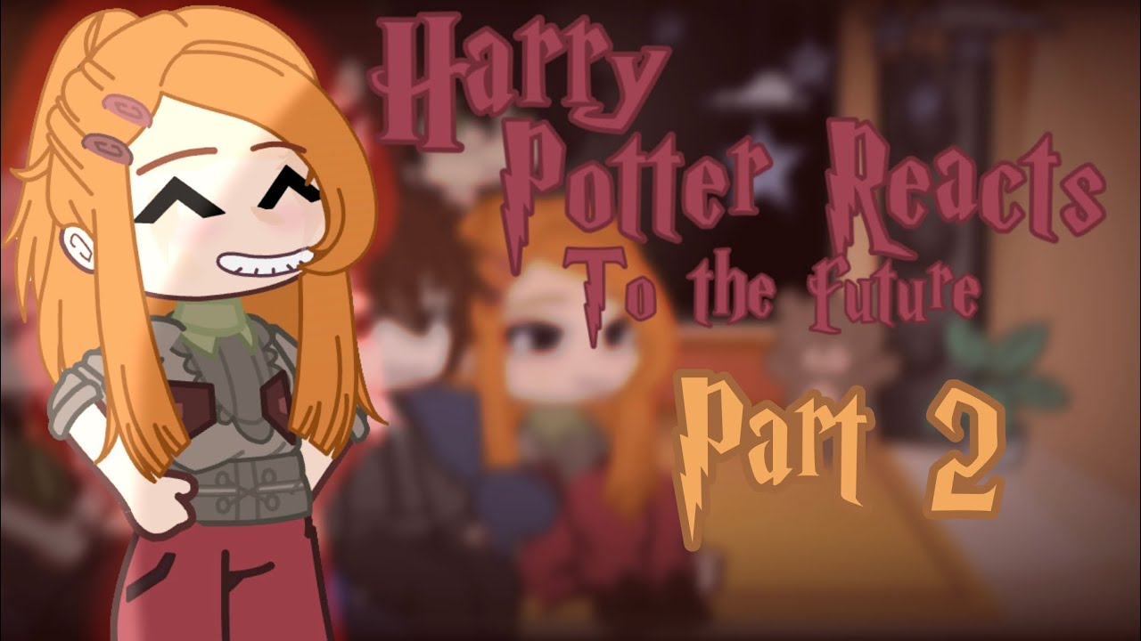 2x speed||Harry Potter Reacts to themselves/future||GCRV|| 2/?3? || #V4ll3rie || Enjoy!