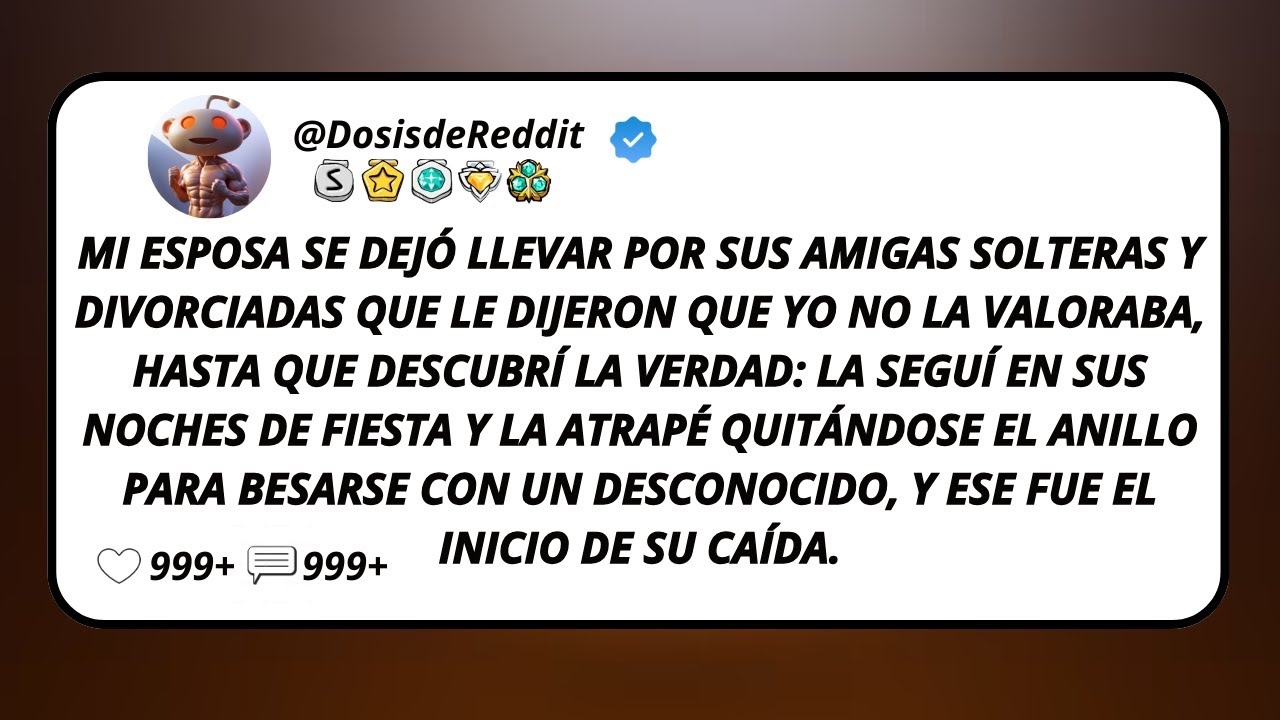 Mi Esposa Se Dejó Llevar Por Sus Amigas Solteras Y Divorciadas Que Le Dijeron Que Yo No La...