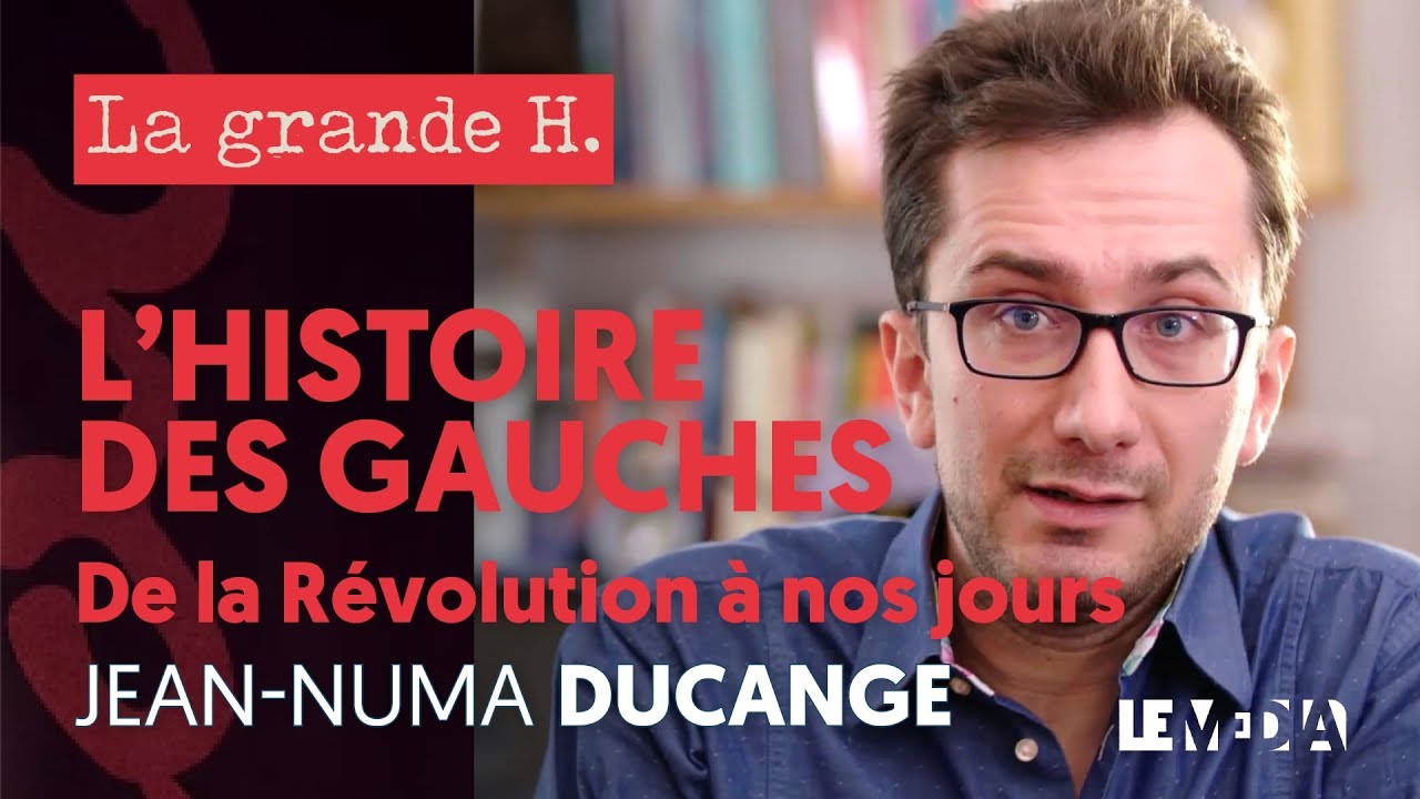 L'HISTOIRE DES GAUCHES : PEUPLE, RÉPUBLIQUE, LUTTE DES CLASSES | « LA GRANDE H. », JEAN-NUMA DUCANGE