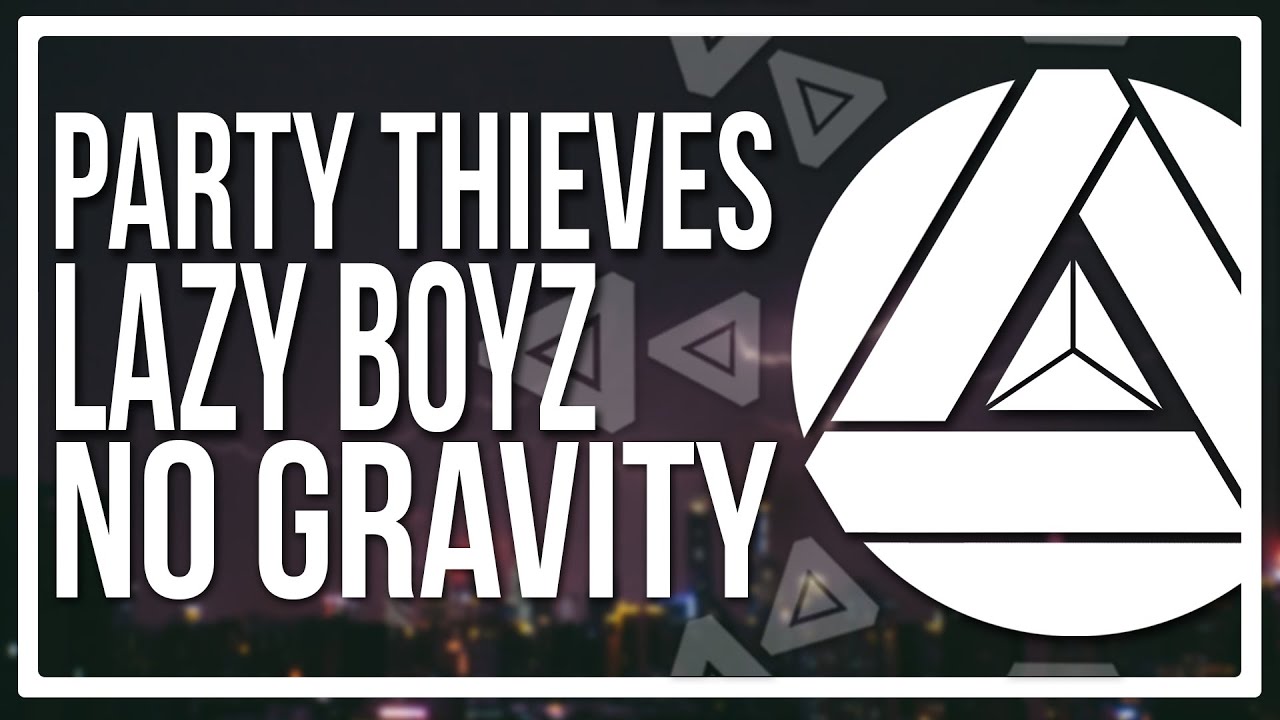 Party Thieves & Lazy Boyz - No Gravity