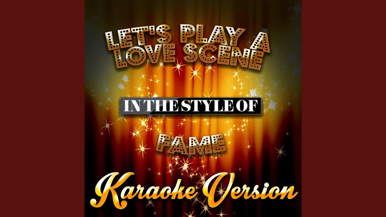 Let's Play a Love Scene (In the Style of Fame) (Karaoke Version)