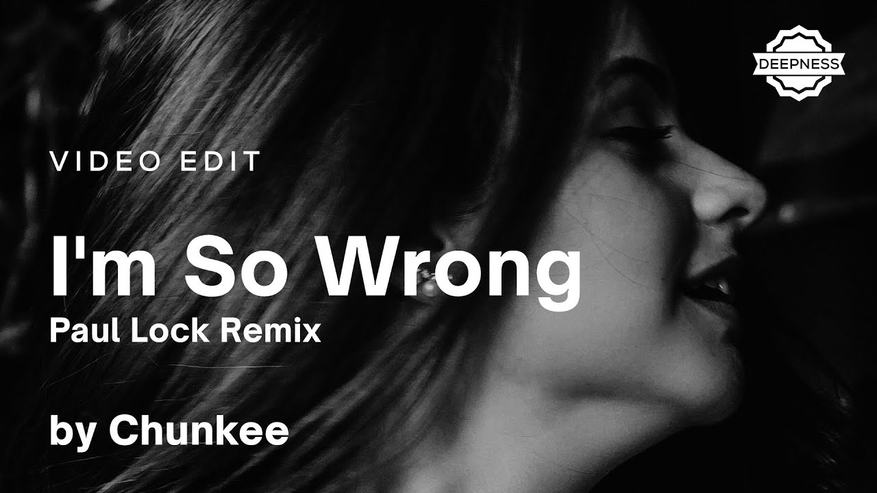 Chunkee - I'm So Wrong (Paul Lock Remix) | Video Edit