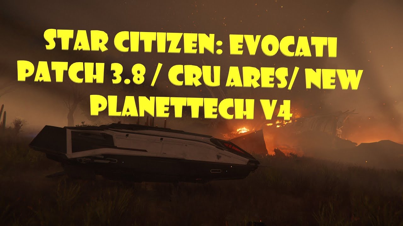 Star Citizen: Evocati Patch 3.8 / CRU Ares/ New PlanetTech v4