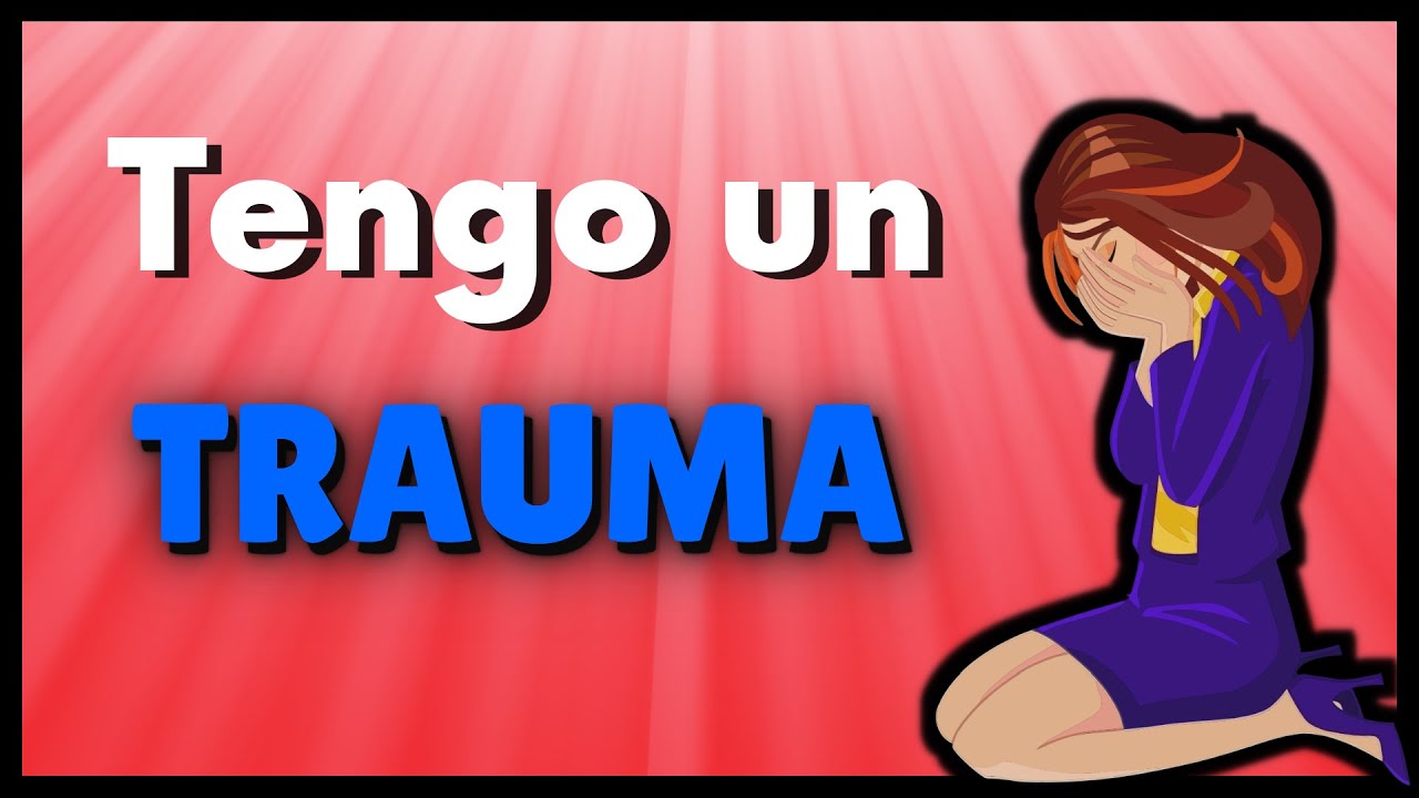 😢 Trauma Emocional: 🧠 Causas, s&iacute;ntomas y soluciones 😞