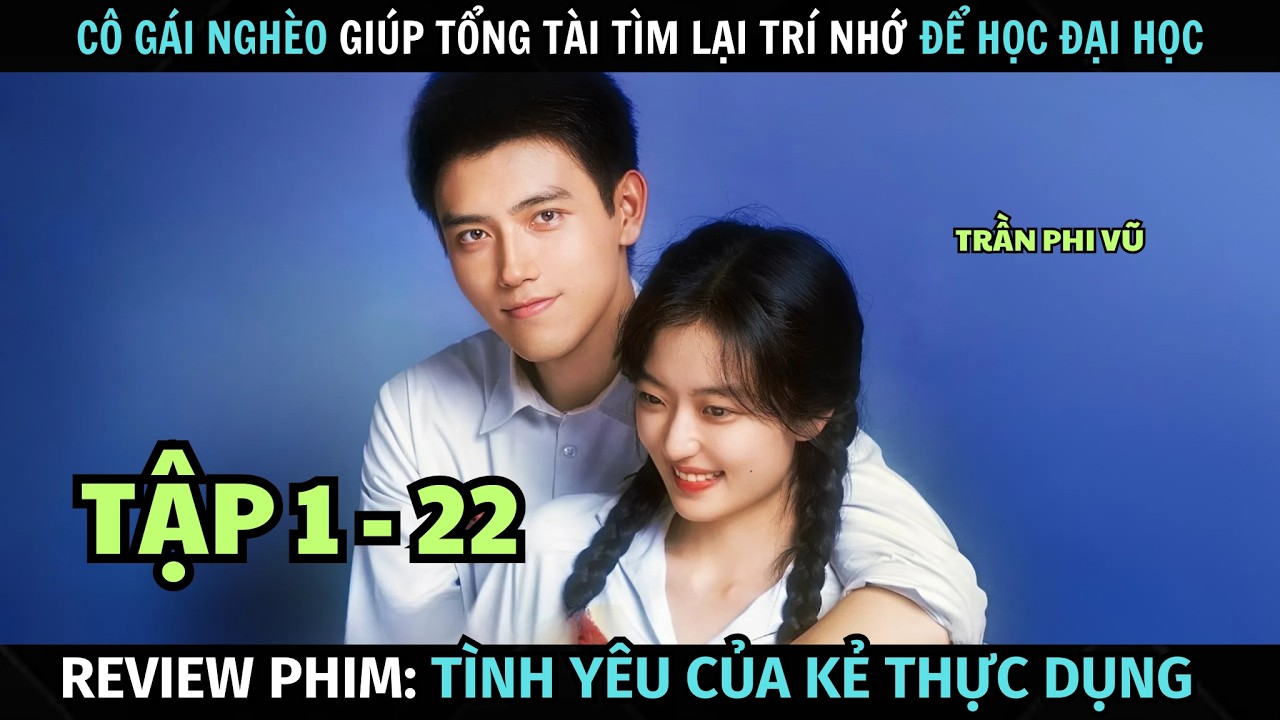[ Review Phim ] Tình Yêu Của Kẻ Thực Dụng | Tập 1 - 22 | Trần Phi Vũ + Tôn Thiên | Tóm Tắt Phim