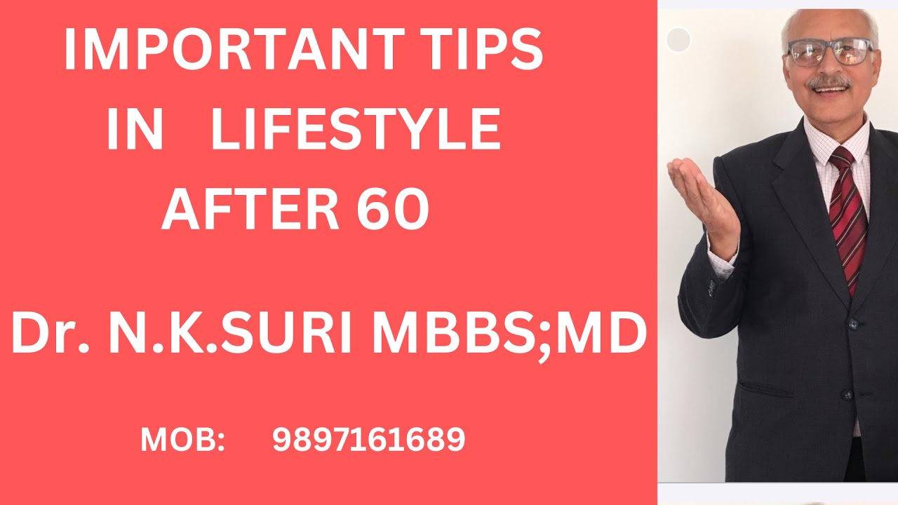 IMPORTANT  TIPS IN LIFESTYLE   AFTER  60 YEARS OF AGE . (IN HINDI) DR.N.K.SURI , MBBS; MD