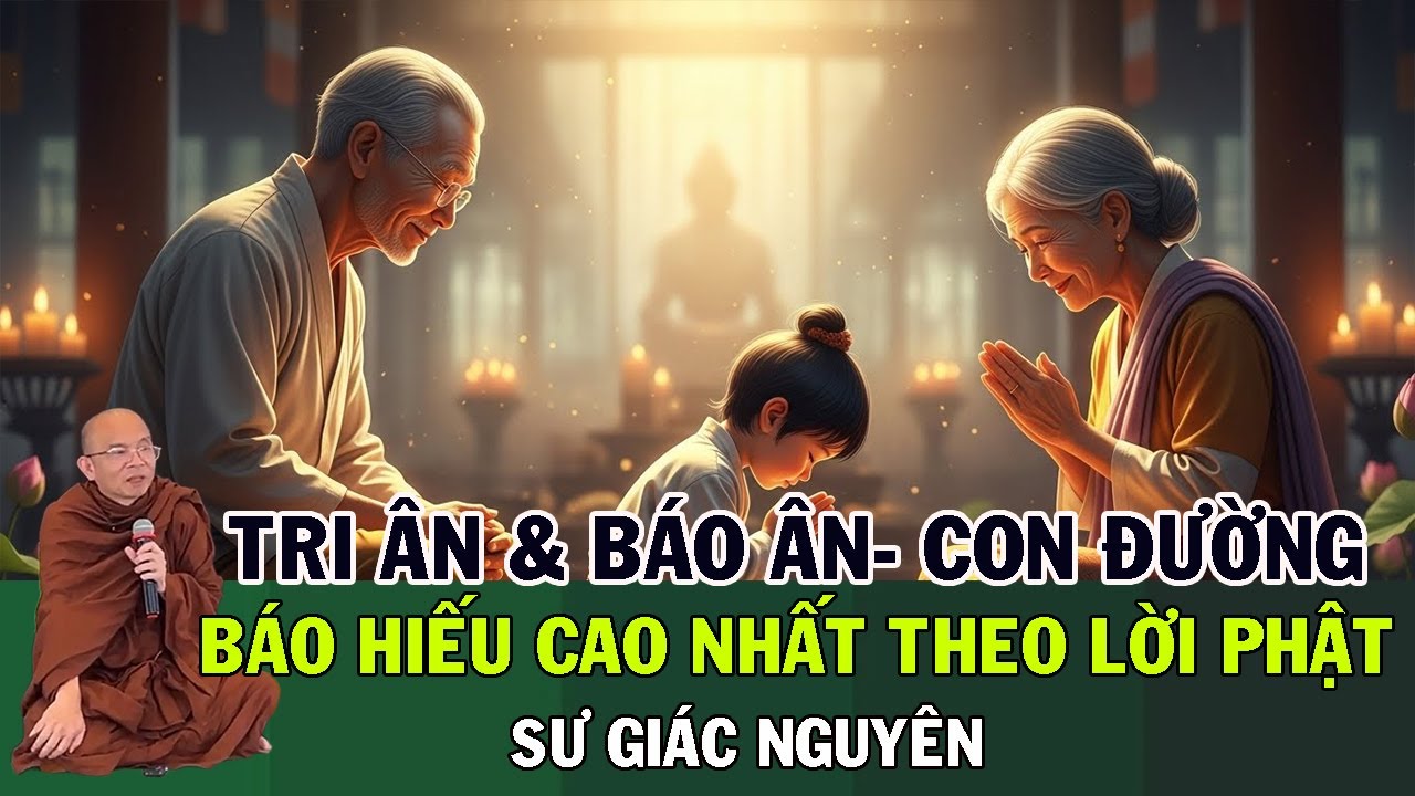 Tri Ân & Báo Ân: Con Đường Báo Hiếu Cao Nhất Theo Lời Phật Dạy  | Sư Giác Nguyên | Sư Toại Khanh