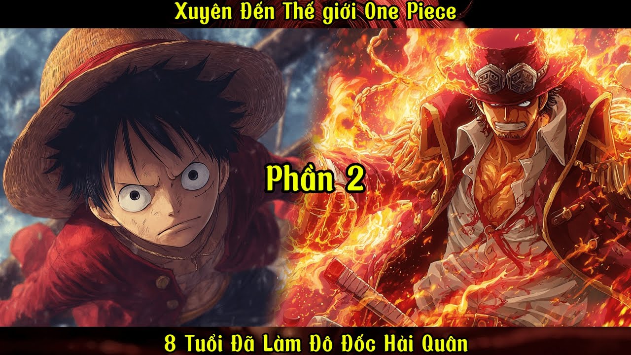 Xuyên Đến Thế giới One Piece: 8 Tuổi Đã Làm Đô Đốc Hải Quân |P2